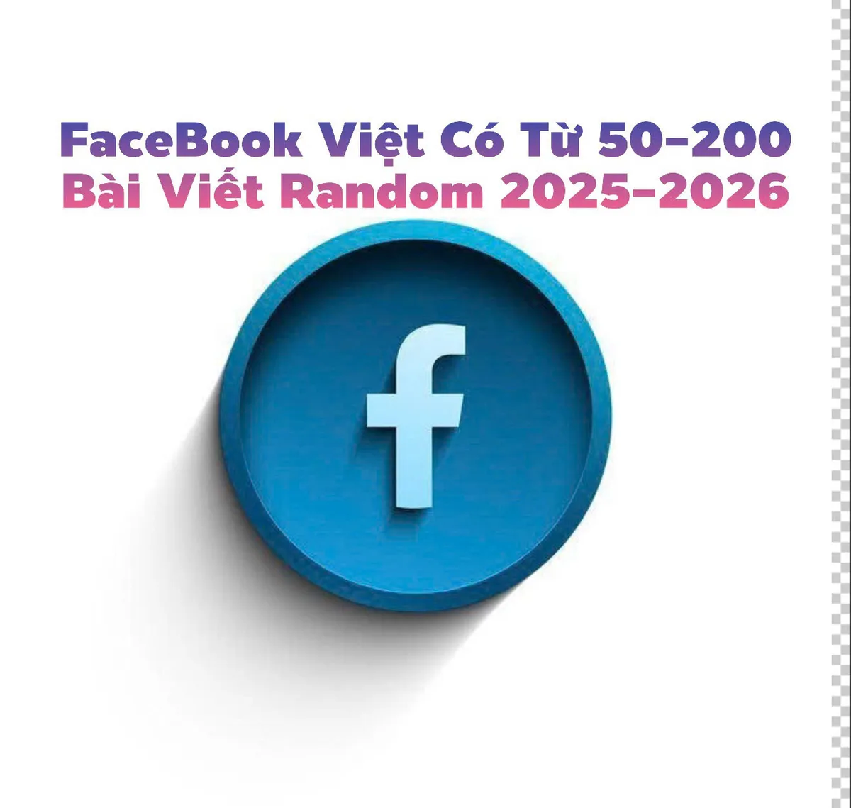 Facebook Việt Có Rất Nhiều Bài Viết Từ 50-200 Bài Viết Random 2025-2026,Chỉnh Sửa Được Ảnh